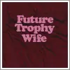 future trophy wife