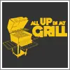 all up in my grill