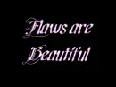 flaws are beautiful