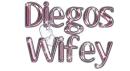 Diegos wifey