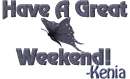Have a great weekend-Kenia