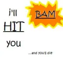 I'll Hit you!