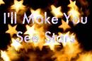 I'll make u c stars!!!
