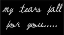 my tears fall for you