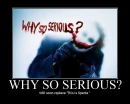Why So Serious?