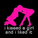 I KISSED A GIRL AND I LIKED IT BG