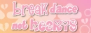 break dance not hearts
