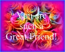 you are such a great friend