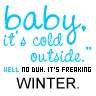 No duh its cold