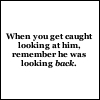 He was looking back