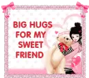 big hugs for my sweet friend