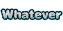 whatever