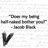 me being half naked-jacob