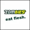 sombies...eat flesh