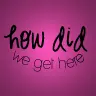 how did we get here?- decode