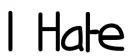i hate