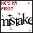 mistake