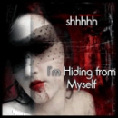 hiding from myself