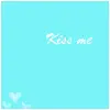 Kiss me