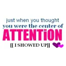 CENTER OF ATTENTION!!!