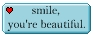 smile, you're beautiful