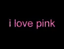 i love pink