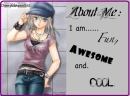 I am fun, awesome and cool.