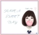 HAVE A SWEET DAY