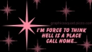 I'm forve to think,hell is a place call home