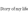 story of my life