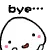 Byee, bye