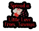 Spread a little love- Tawnya