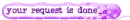 your request is done! ! !