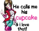 he calls me "cupcake"