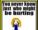 You never know