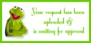 Your request has been uploaded & is waiting for approval