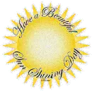 Have a beautiful Sun shining Day
