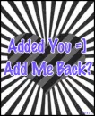 Added you, add me back?