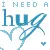 I need a HUG