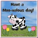 have a MOO-valous day