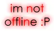 i'm not offline