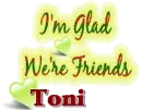 Glad we're Friends Toni