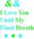 I love you until my final Breath