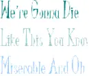 were gonna die like this
