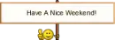 have a  nice weekend