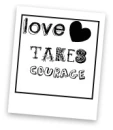 love takes courage