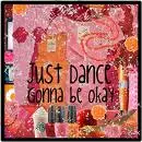 Just Dance. Gonna be okey