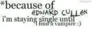 bcuz of edward cullen!