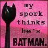 My Spork Thinks He's Batman