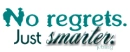 no regrets ... just smarter